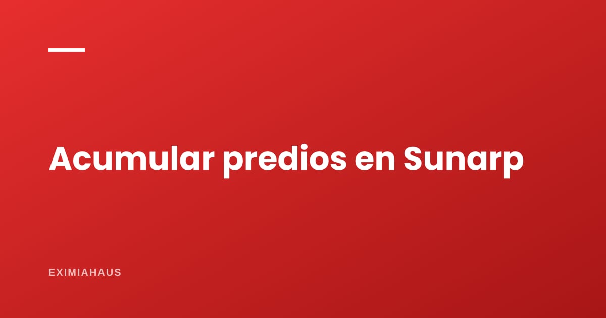 Acumular dos predios en uno: cuándo conviene y qué se simplificó en 2026