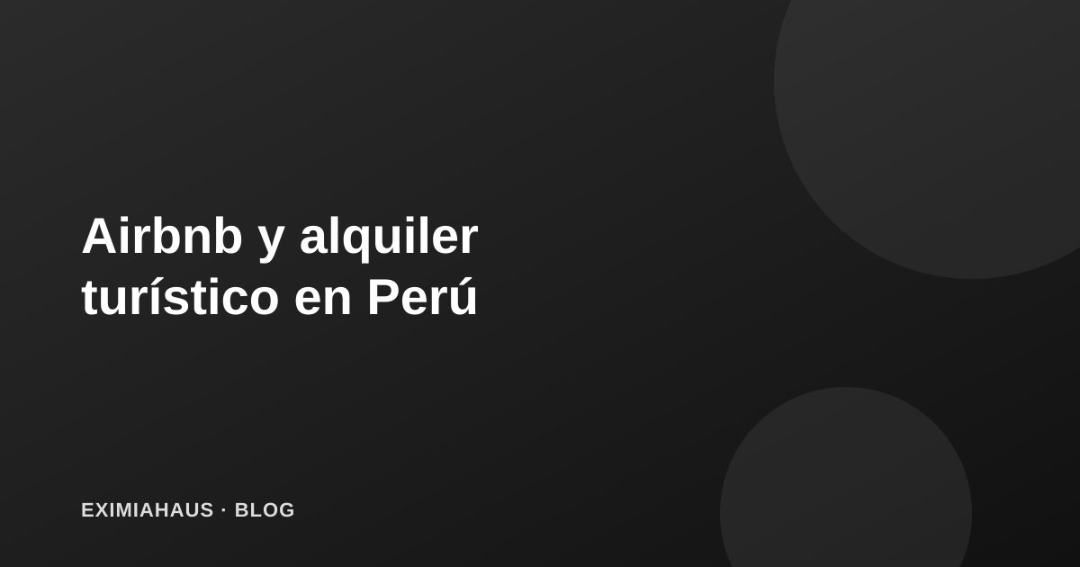 Airbnb y alquiler turístico en Perú: regulación y rentabilidad