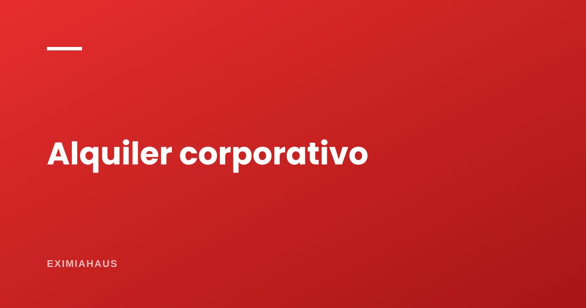 Alquiler corporativo y por temporada: el punto medio entre el largo plazo y la noche suelta