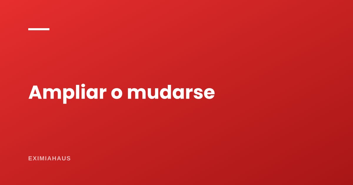 ¿Ampliar la casa o mudarse a una más grande?