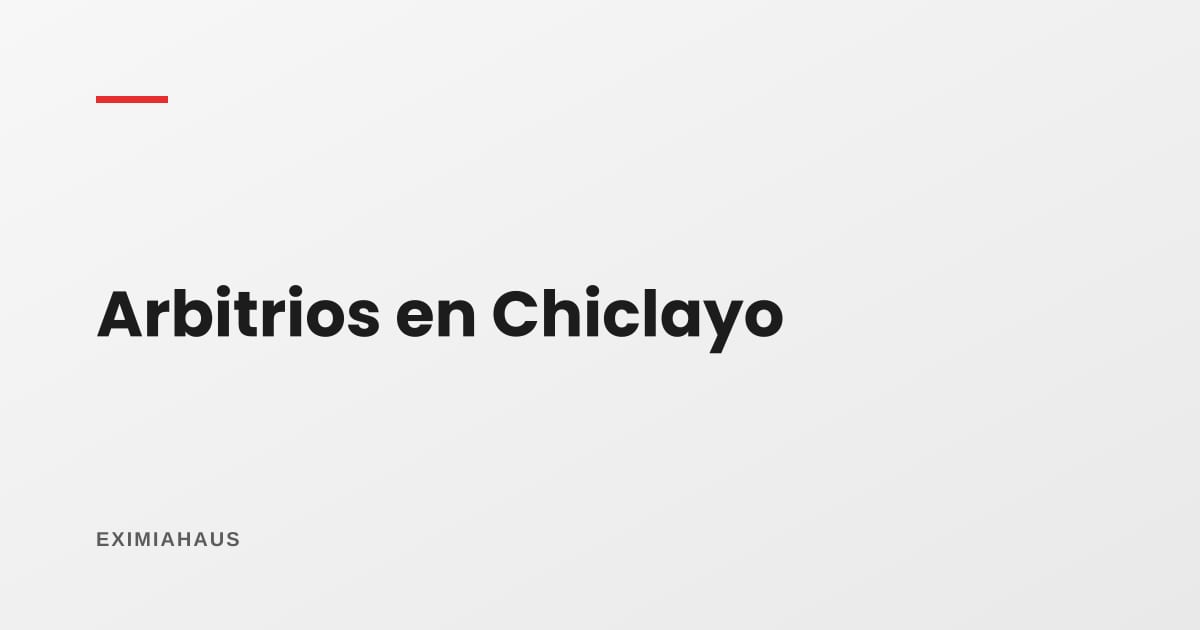 Arbitrios en Chiclayo 2026: qué se paga, quién lo aprueba y cómo reclamar