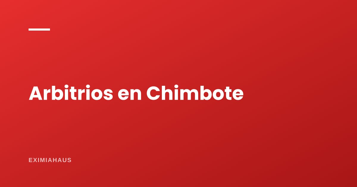 Arbitrios en Chimbote 2026: qué se paga, quién lo aprueba y cómo reclamar