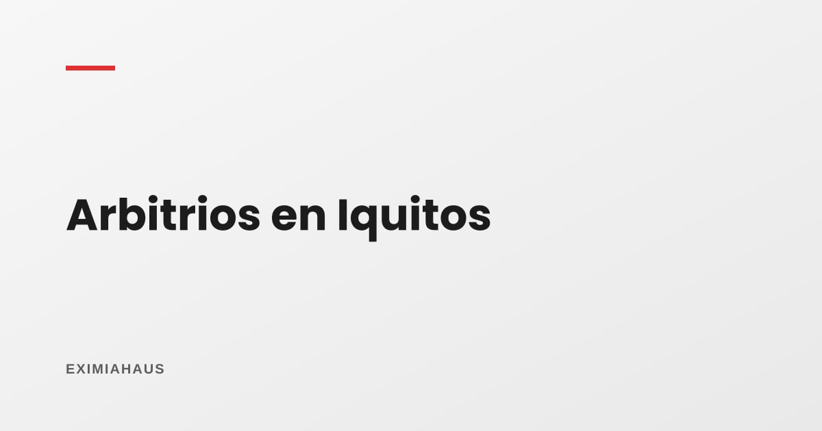 Arbitrios en Iquitos 2026: qué se paga, quién lo aprueba y cómo reclamar