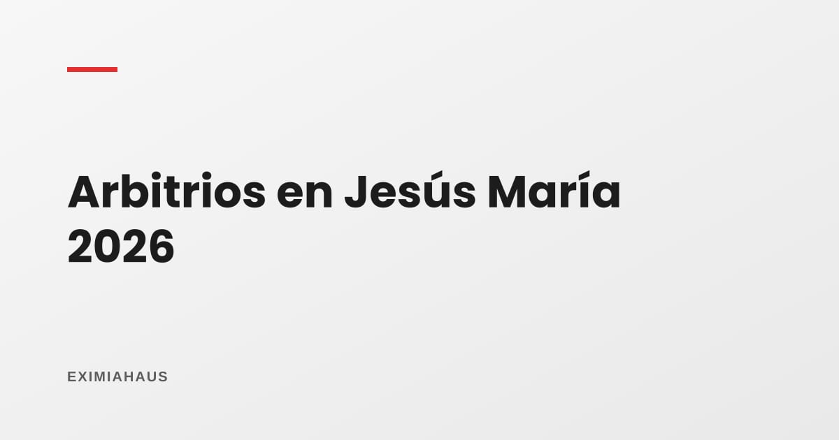 Arbitrios en Jesús María 2026: qué se paga y cómo se calculan