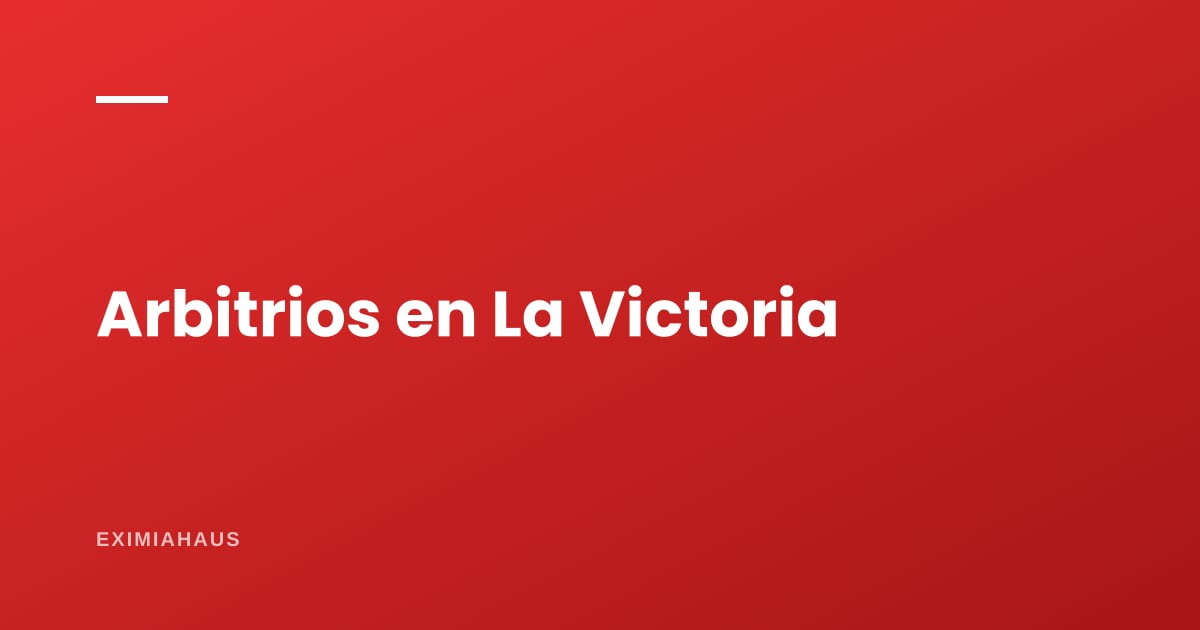 Arbitrios en La Victoria 2026: qué pagas, quién lo aprueba y cómo reclamar