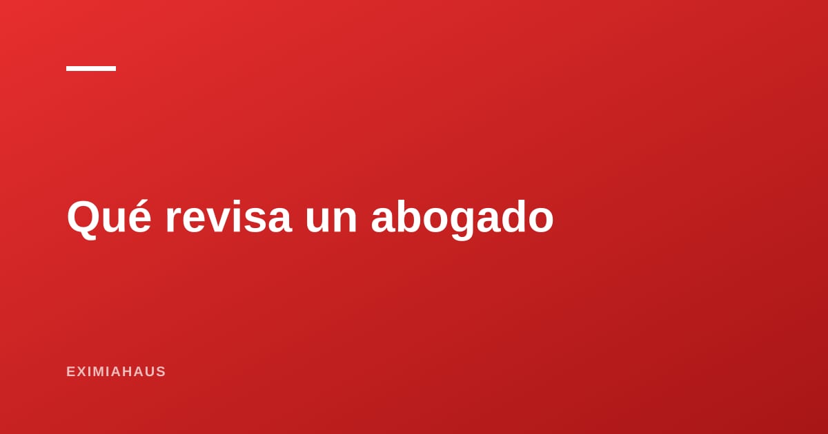 ¿Qué revisa un abogado inmobiliario y en qué operaciones no deberías prescindir de uno?