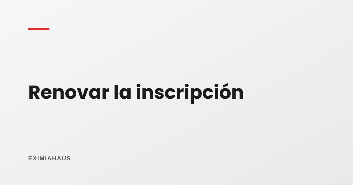 ¿Cada cuánto se renueva la inscripción de agente inmobiliario?