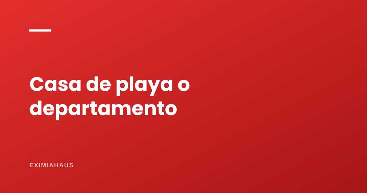 ¿Casa de playa o departamento en la ciudad? Dos inversiones opuestas