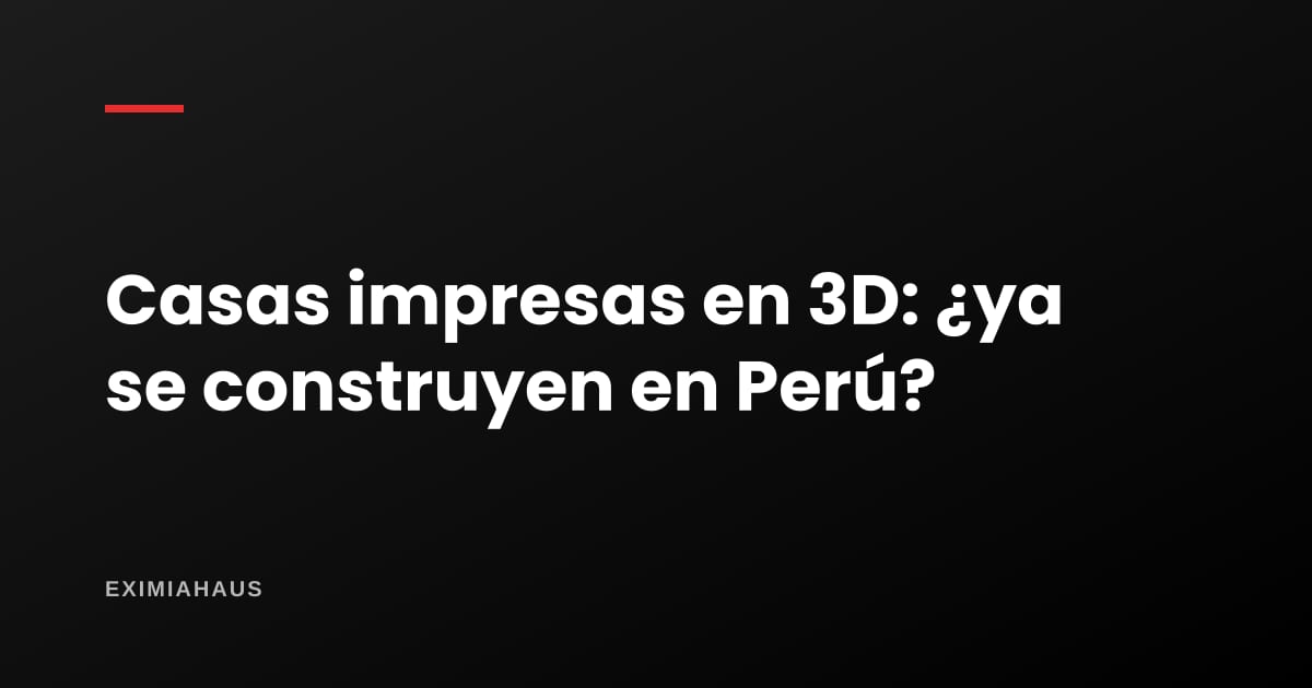 Casas impresas en 3D: ¿ya se construyen en Perú?