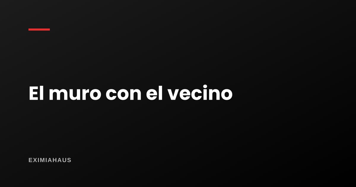 Cerco perimétrico: cómo se define el límite con el vecino y quién paga el muro