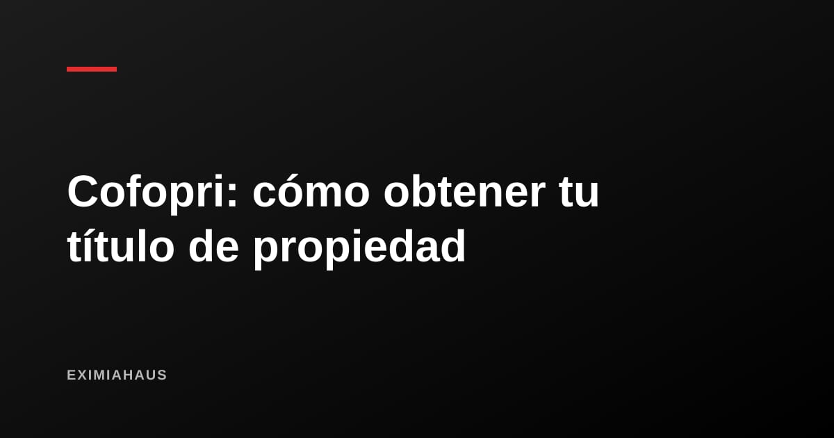 Cofopri: cómo obtener el título de propiedad de tu terreno, gratis y paso a paso