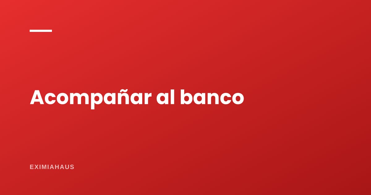 ¿Cómo acompaño a un cliente en el trámite del banco?