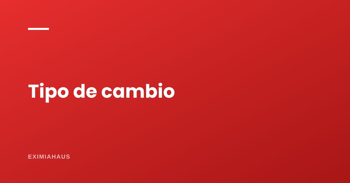 ¿Cómo me afecta el tipo de cambio al comprar?