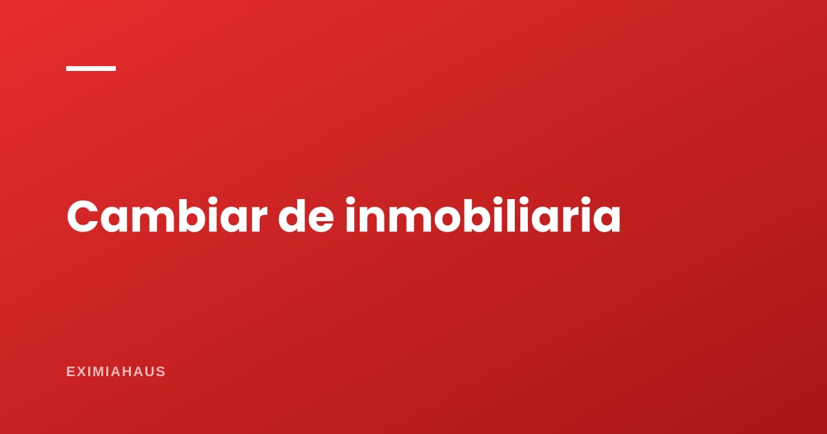 ¿Cómo cambio de inmobiliaria sin pagar dos comisiones?