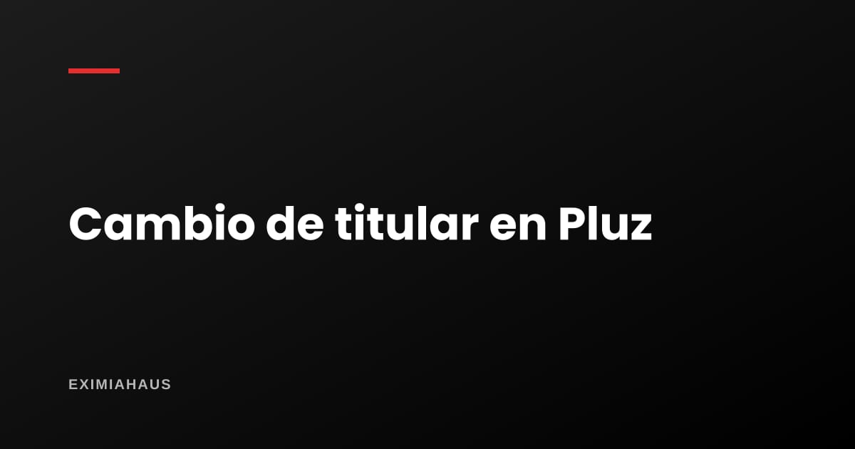 ¿Cómo cambio el titular de la luz en Pluz (antes Enel)?
