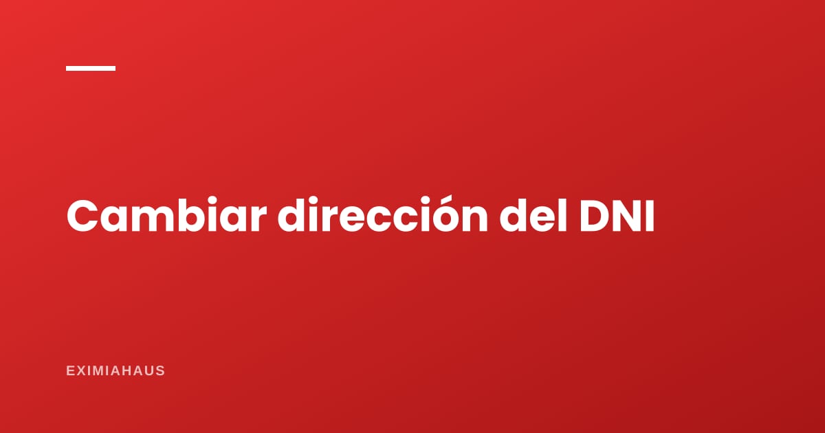 ¿Cómo cambio la dirección de mi DNI?