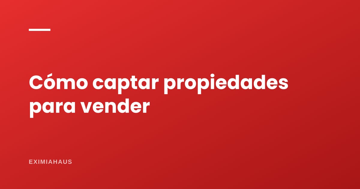 Cómo captar propiedades como agente inmobiliario en el Perú (2026): método para vender, guion de llamada, exclusiva y errores
