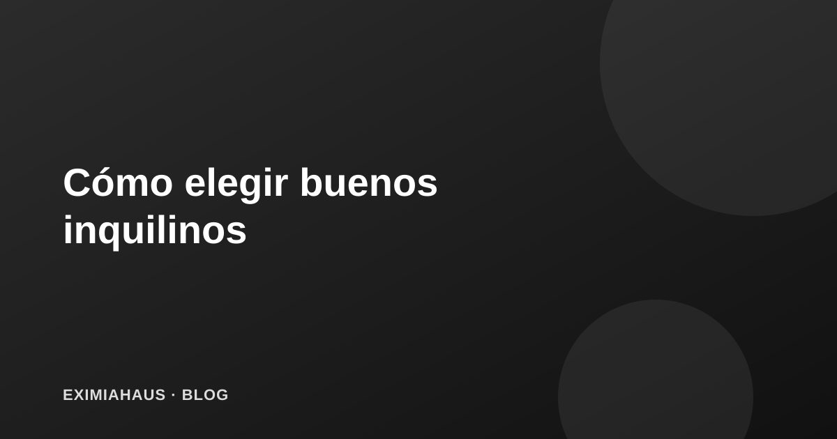 Cómo elegir buenos inquilinos: verificación y garantías