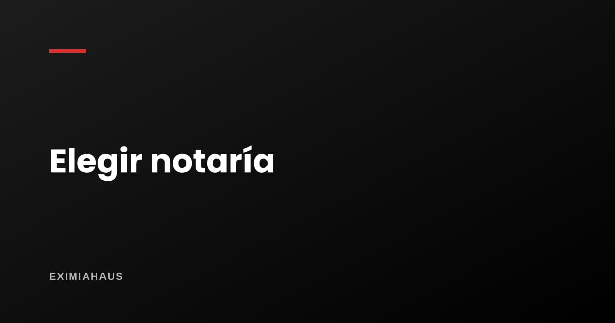 ¿Cómo elijo la notaría para mi compraventa?