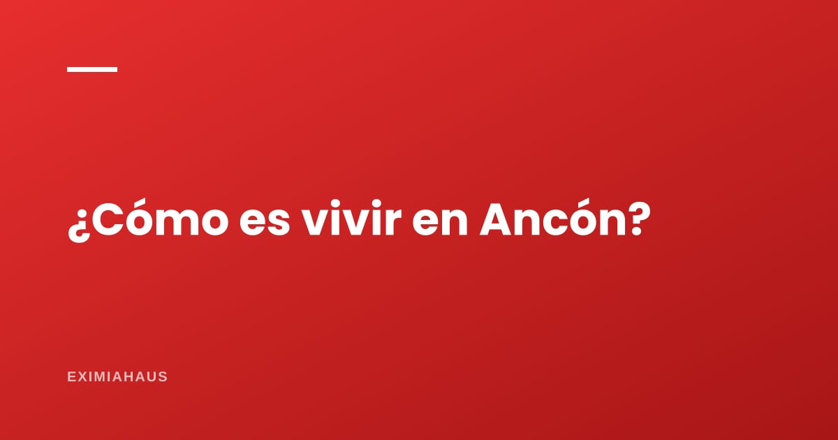 ¿Cómo es vivir en Ancón?