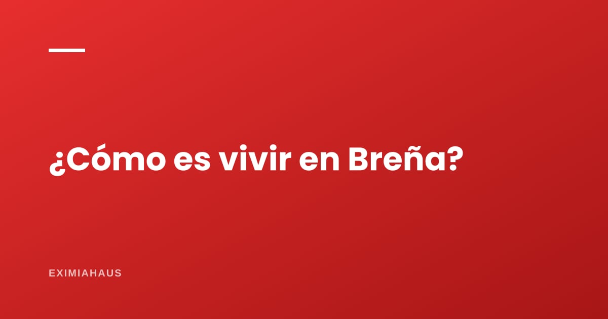 ¿Cómo es vivir en Breña?