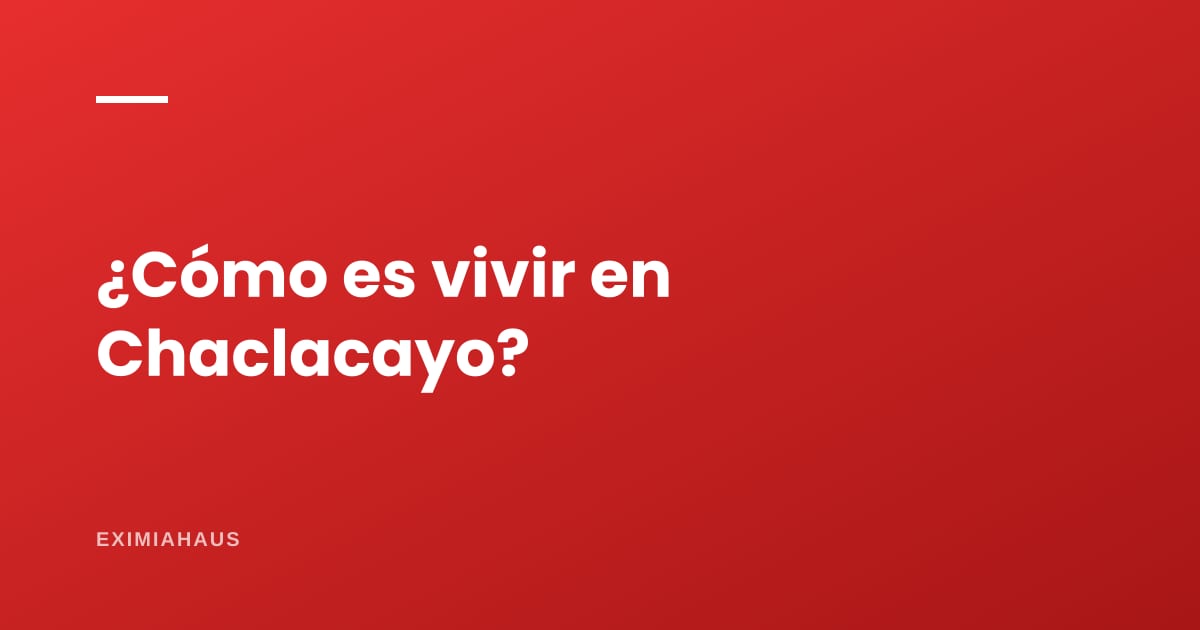 ¿Cómo es vivir en Chaclacayo?