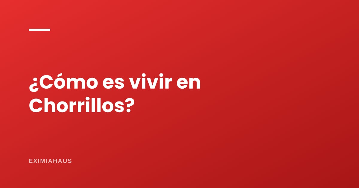 ¿Cómo es vivir en Chorrillos?