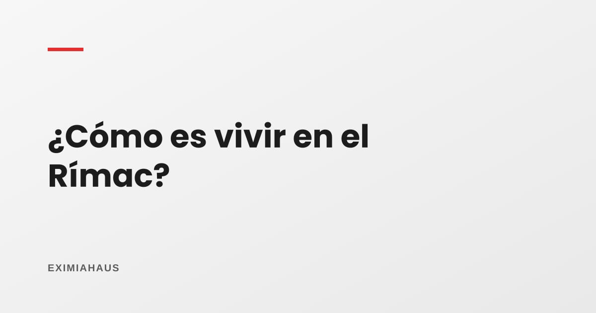 ¿Cómo es vivir en el Rímac?