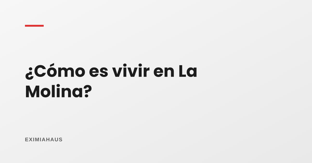 ¿Cómo es vivir en La Molina?