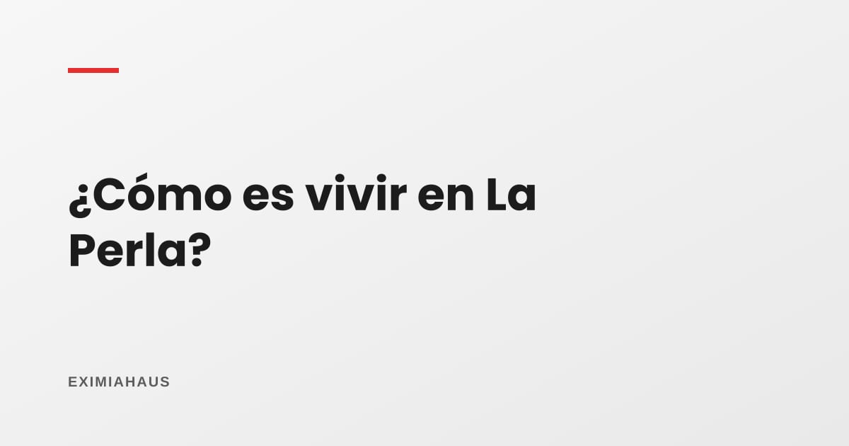 ¿Cómo es vivir en La Perla?