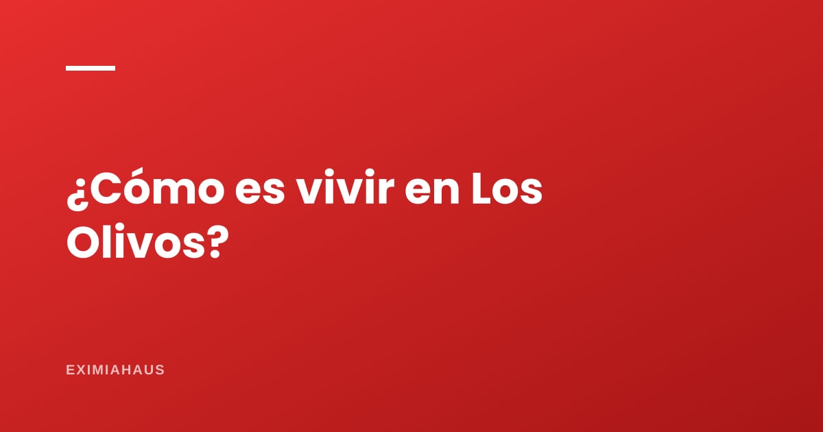 ¿Cómo es vivir en Los Olivos?