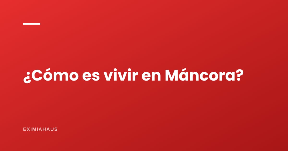 ¿Cómo es vivir en Máncora?