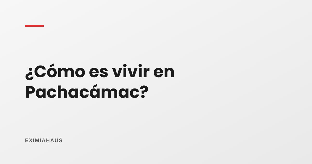 ¿Cómo es vivir en Pachacámac?