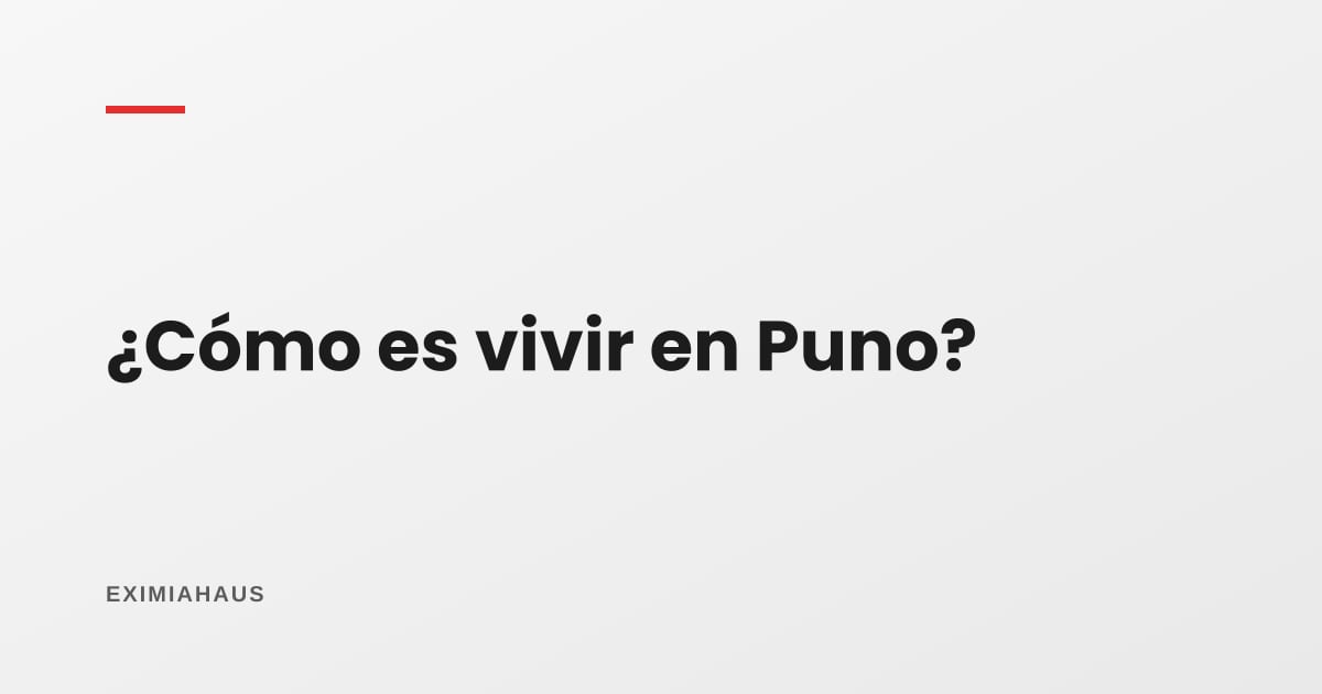 ¿Cómo es vivir en Puno?