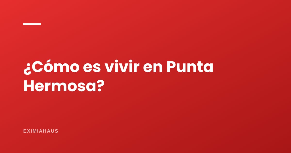 ¿Cómo es vivir en Punta Hermosa?