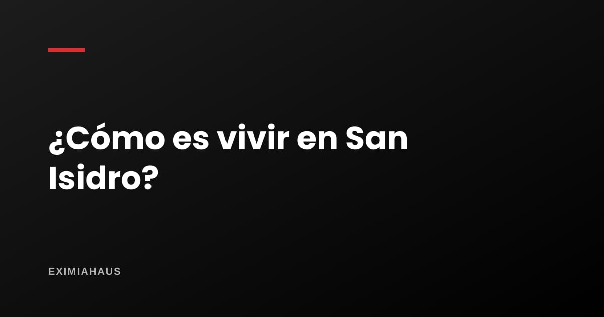 ¿Cómo es vivir en San Isidro?