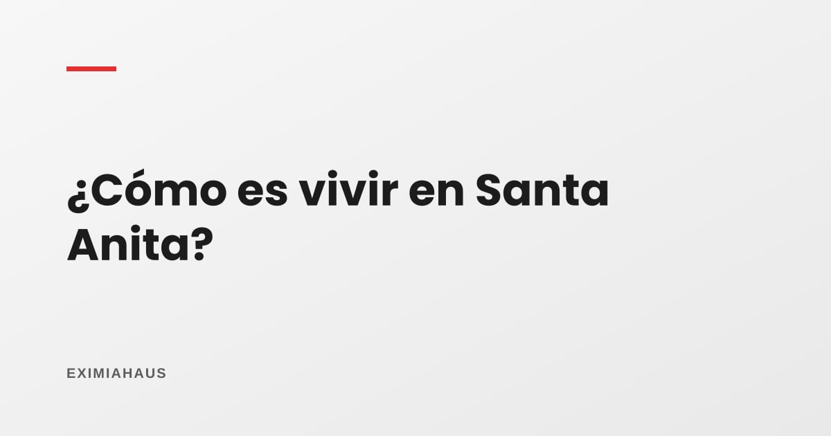 ¿Cómo es vivir en Santa Anita?