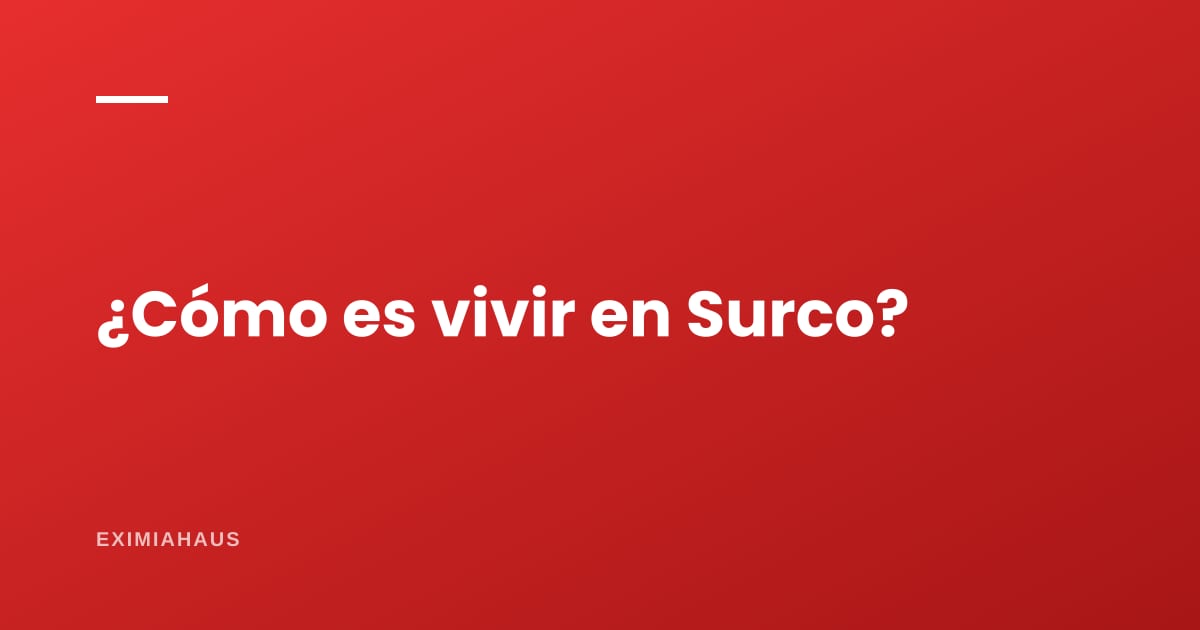 ¿Cómo es vivir en Surco?