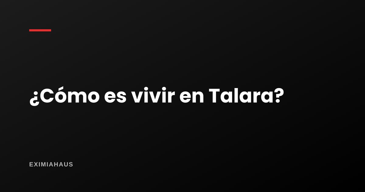¿Cómo es vivir en Talara?