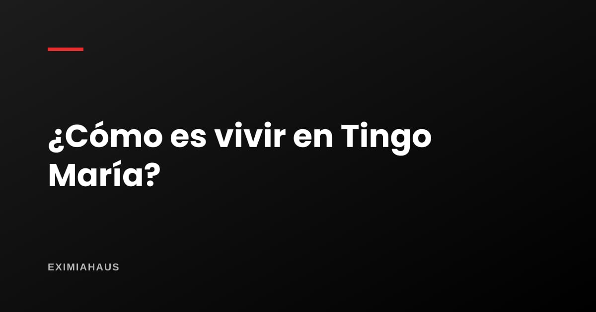 ¿Cómo es vivir en Tingo María?