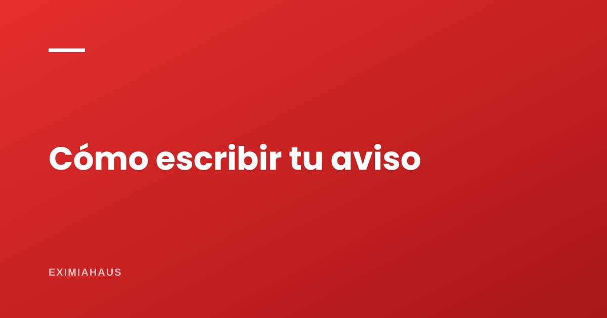 Cómo escribir el aviso de tu propiedad para que lo encuentren y lo abran