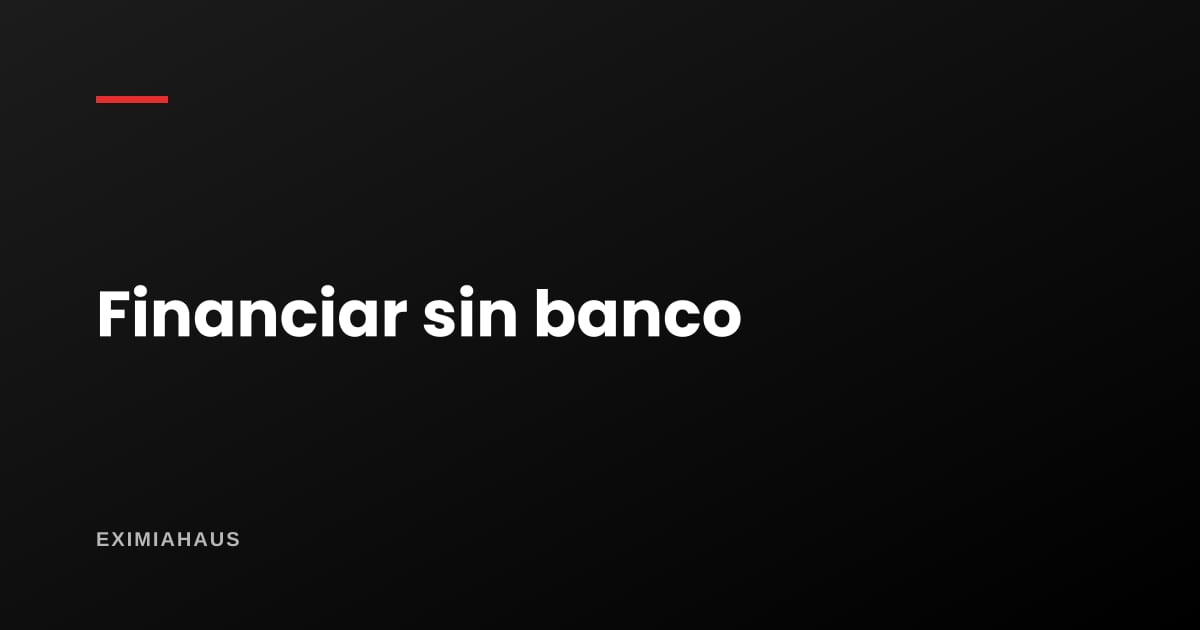 Primer proyecto inmobiliario: las 5 formas reales de financiarlo sin banco