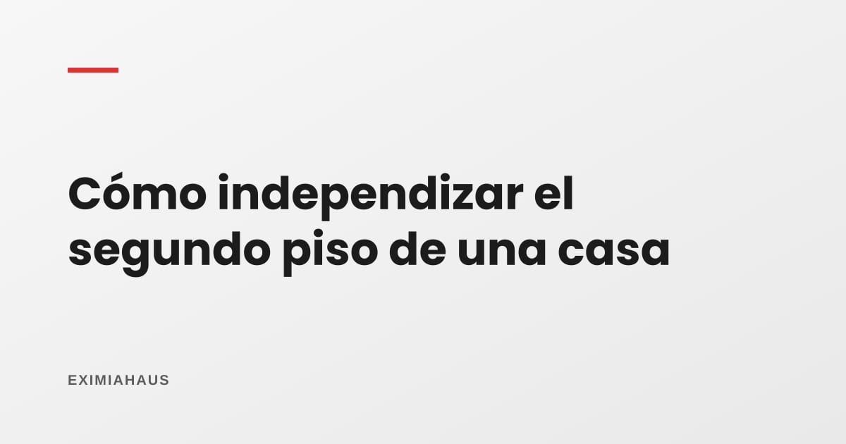 Cómo independizar el segundo piso de una casa (trámite municipal, Sunarp y costos)