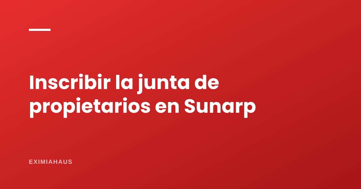 Cómo inscribir la junta de propietarios y su presidente en Sunarp: requisitos y costo