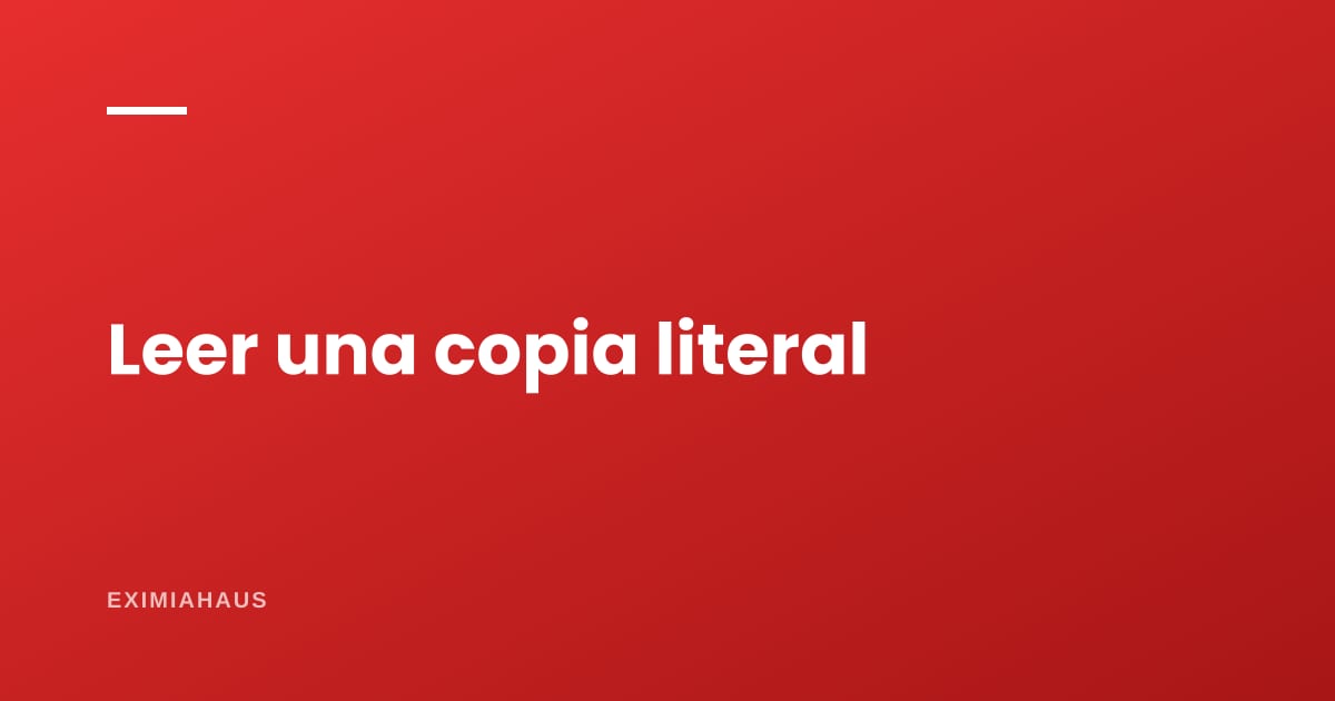 ¿Cómo leer una copia literal?