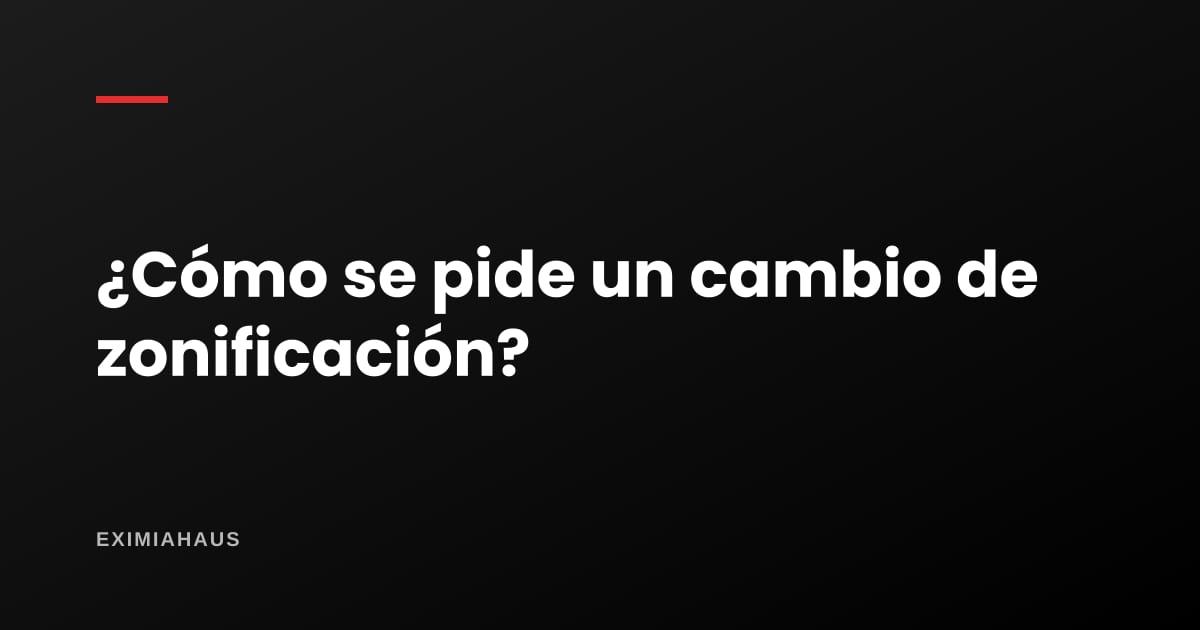 ¿Cómo se pide un cambio de zonificación en Lima?