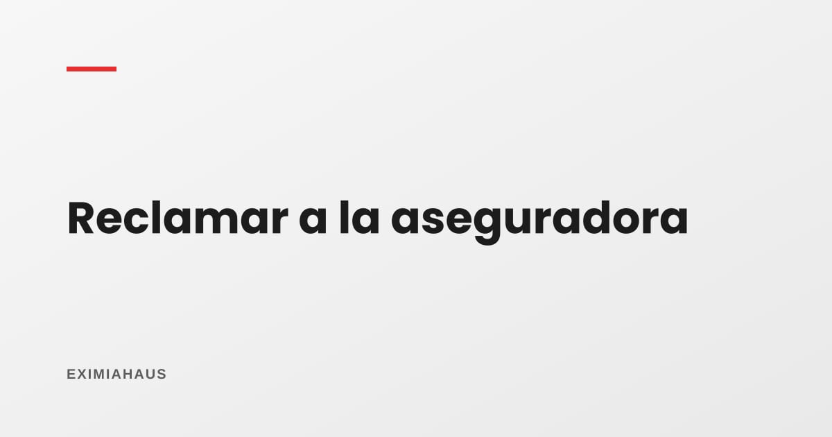 ¿Cómo se reclama a la aseguradora cuando se daña tu casa?