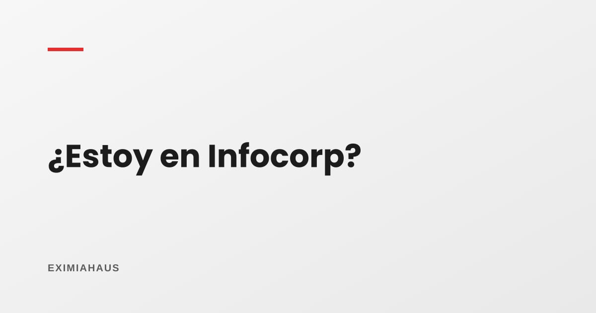 ¿Cómo sé si estoy reportado en Infocorp?