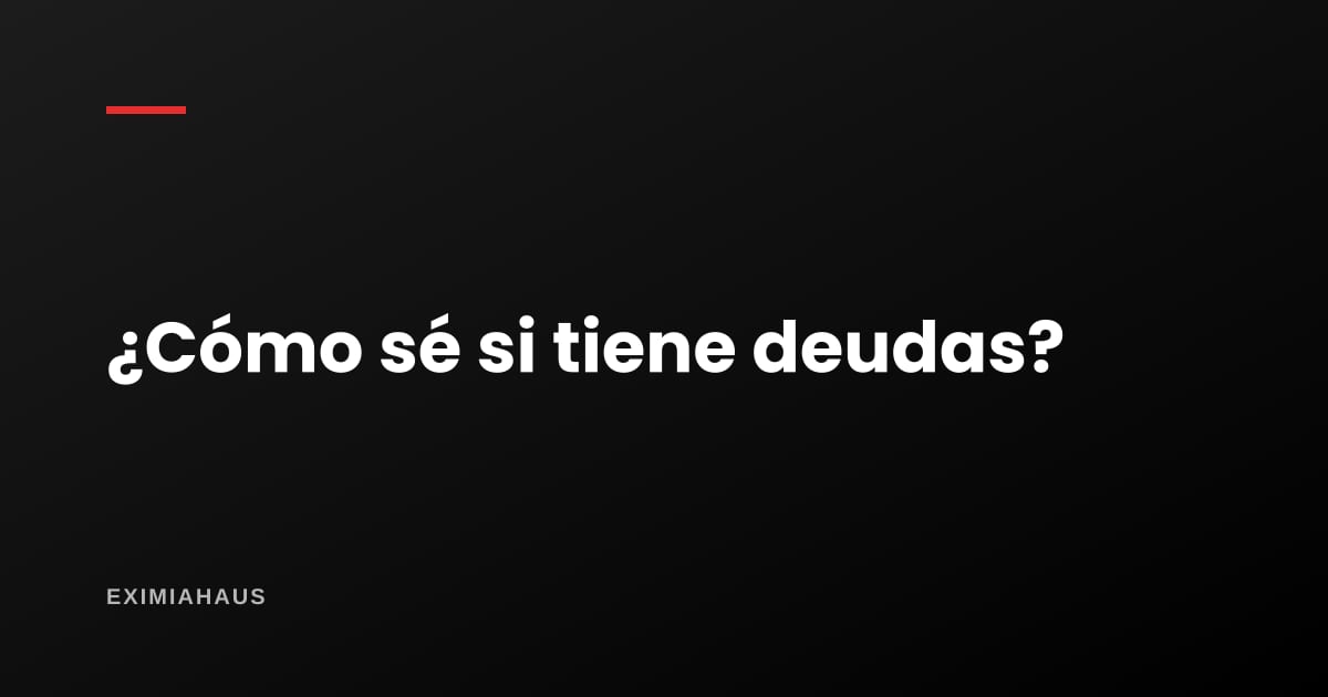 ¿Cómo sé si un inmueble tiene deudas?