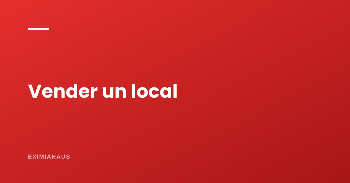¿Cómo se vende un local comercial?